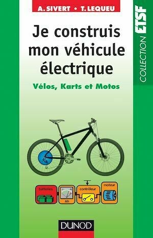 Je construis mon véhicule électrique - Arnaud Sivert, Thierry Lequeu - Dunod