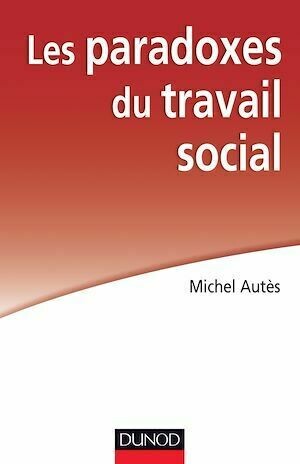 Les paradoxes du travail social - Michel Autès - Dunod