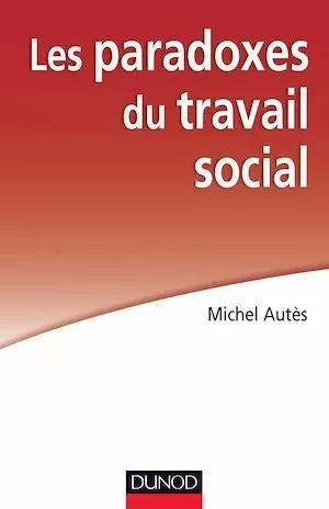 Les paradoxes du travail social - Michel Autès - Dunod