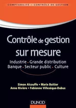 Contrôle de gestion sur mesure - Simon Alcouffe, Marie Boitier, Anne Rivière, Fabienne Villesèque-Dubus - Dunod