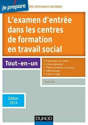 Je prépare l'examen d'entrée dans les centres de formation en travail social -5e éd. 2014 - Olivier Huet - Dunod