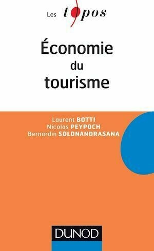 Economie du Tourisme - Bernardin Solonandrasana, Laurent Botti, Nicolas Peypoch - Dunod