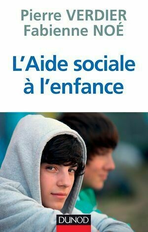 L'aide sociale à l'enfance - Fabienne Noé, Pierre Verdier - Dunod