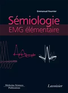Sémiologie EMG élémentaire - Emmanuel FOURNIER - Médecine Sciences Publications