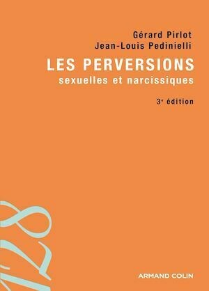 Les perversions sexuelles et narcissiques - Jean-Louis Pedinielli, Gérard Pirlot - Armand Colin