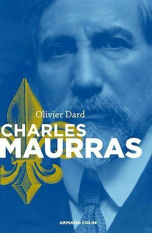 Charles Maurras - Olivier Dard - Armand Colin