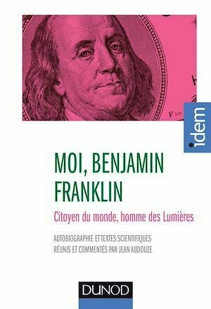 Moi, Benjamin Franklin - Benjamin Franklin - Dunod