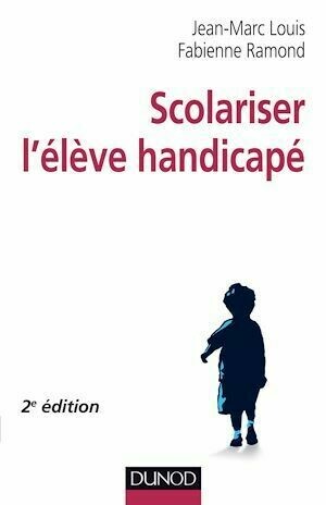 Scolariser l'élève handicapé - 2e édition - Fabienne Ramond, Jean-Marc Louis - Dunod
