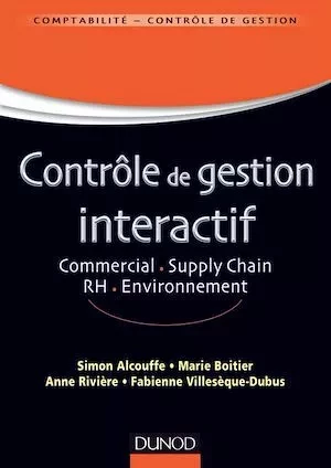 Contrôle de gestion interactif - Simon Alcouffe, Marie Boitier, Anne Rivière, Fabienne Villesèque-Dubus - Dunod