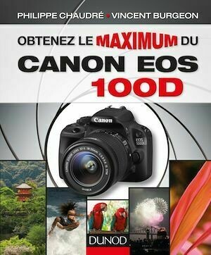Obtenez le maximum du Canon EOS 100D - Vincent Burgeon - Dunod