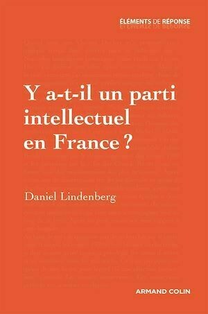 Y a-t-il un parti intellectuel en France ? - Daniel Lindenberg - Armand Colin