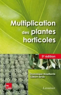 Multiplication des plantes horticoles - Dominique Boutherin, Gilbert Bron - Tec & Doc