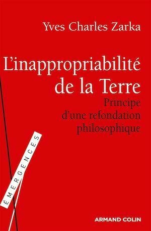 L'inappropriabilité de la Terre - Yves Charles Zarka - Armand Colin