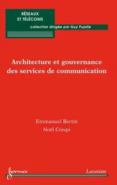 Architecture et gouvernance des services de communication - Guy Pujolle, Emmanuel Bertin, Noël Crespi - Hermès Science