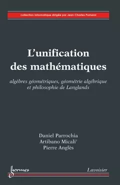 L'unification des mathématiques - Jean-Charles POMEROL, Daniel PARROCHIA, Artibano Micali, Pierre Angles - Hermès Science
