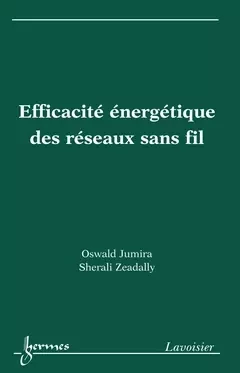 Efficacité énergétique des réseaux sans fil - Abdelhamid Mellouk, Oswald Jumira, Sherali Zeadally - Hermès Science