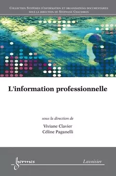 L'information professionnelle - Yves Jeanneret, Céline PAGANELLI, Jean-Jacques Boutaud, Stéphane CHAUDIRON, Sylvie Leleu-Merviel, Viviane CLAVIER - Hermès Science