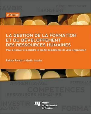 La gestion de la formation et du développement des ressources humaines - Patrick Rivard, Martin Lauzier - Presses de l'Université du Québec