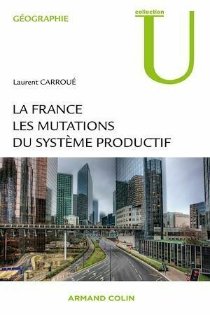 La France : les mutations des systèmes productifs - Laurent Carroué - Armand Colin