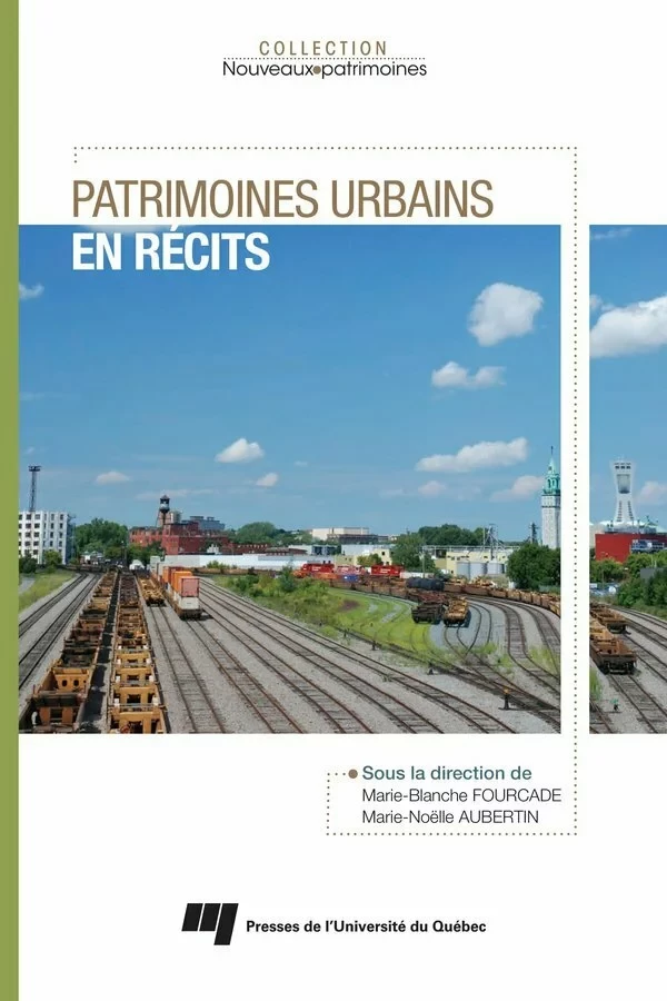 Patrimoines urbains en récits - Marie-Blanche Fourcade, Marie-Noëlle Aubertin - Presses de l'Université du Québec