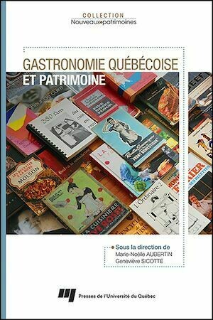 Gastronomie québécoise et patrimoine - Geneviève Sicotte, Marie-Noëlle Aubertin - Presses de l'Université du Québec
