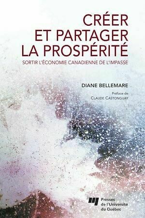 Créer et partager la prospérité - Diane Bellemare - Presses de l'Université du Québec