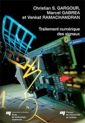 Traitement numérique des signaux - 3e édition - Venkat Ramachandran, Christian S. Gargour, Marcel Gabrea - Presses de l'Université du Québec