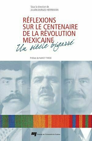 Réflexions sur le centenaire de la Révolution mexicaine - Julián Durazo Herrmann - Presses de l'Université du Québec