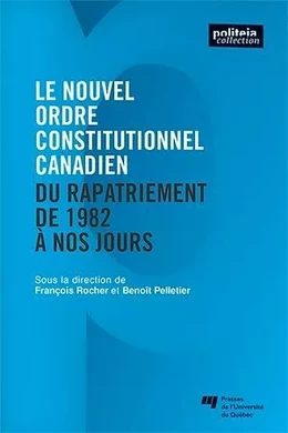 Le nouvel ordre constitutionnel canadien - Du rapatriement de 1982 à nos jours