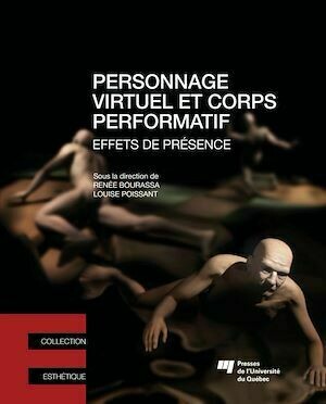 Personnage virtuel et corps performatif - Louise Poissant, Renée Bourassa - Presses de l'Université du Québec