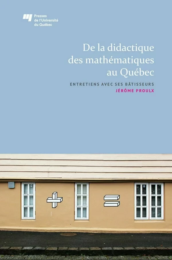 De la didactique des mathématiques au Québec - Jérôme Proulx - Presses de l'Université du Québec