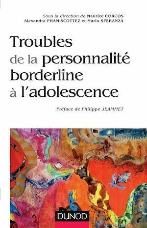 Troubles de la personnalité borderline à l'adolescence - Maurice Corcos, Alexandra Pham-Scottez, Mario Speranza - Dunod
