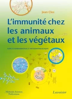 L'immunité chez les animaux et les végétaux - Jean Clos - Médecine Sciences Publications