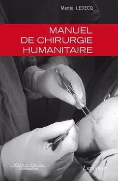 Manuel de chirurgie humanitaire - Martial Ledecq - Médecine Sciences Publications