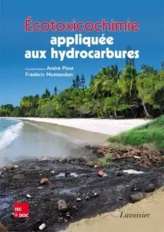 Écotoxicochimie appliquée aux hydrocarbures - André Picot, Frederic Montandon - Tec & Doc