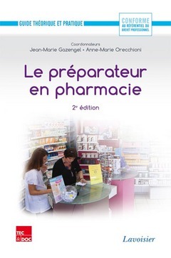 Le préparateur en pharmacie - Guide théorique et pratique (2e ed.) - GAZENGEL Jean-Marie, ORECCHIONI Anne-Marie - TEC & DOC
