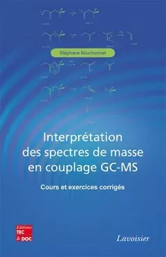 Interprétation des spectres de masse en couplage GC-MS - Stéphane Bouchonnet - Tec & Doc