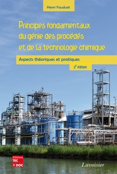 Principes fondamentaux du génie des procédés et de la technologie chimique (2e éd.) - FAUDUET Henri - TEC & DOC