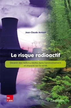 Le risque radioactif - Jean-Claude AMIARD - Tec & Doc
