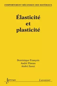 Comportement mécanique des matériaux : élasticité et plasticité - André PINEAU, Dominique François, André ZAOUI - Hermès Science
