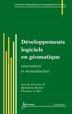Développements logiciels en géomatique - Pierre Dumolard, Florence Le Ber, Bénédicte Bucher - Hermès Science