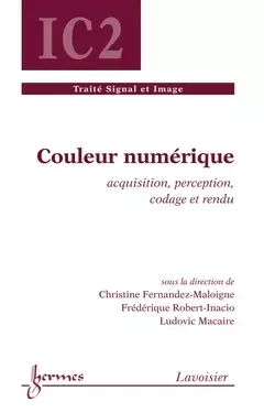Couleur numérique - Christine Fernandez-Maloigne, Ludovic Macaire, Frédérique Robert-Inacio,  Gfinc - Hermès Science