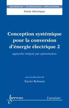 Conception systémique pour la conversion d'énergie électrique 2 - Ren Le Doeuff, Xavier Roboam - Hermès Science