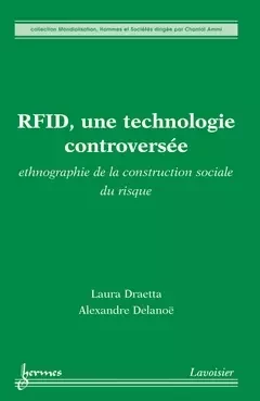 RFID, une technologie controversée : ethnographie de la construction sociale du risque - Chantal AMMI, Laura DRAETTA, Alexandre Delanoe - Hermès Science