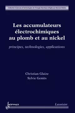 Les accumulateurs électrochimiques au plomb et au nickel - Jean-Claude Sabonnadière, Bernard MULTON, Christian Glaize - Hermès Science