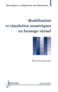 Modélisation et simulation numériques en formage virtuel - Khemaïs Saanouni, Pierre DEVALAN - Hermès Science