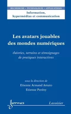 Les avatars jouables des mondes numériques - Imad SALEH, Etienne-Armand AMATO, Etienne Pereny - Hermès Science