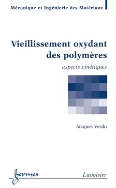 Vieillissement oxydant des polymères - Yves Mouton, Jacques Verdu - Hermès Science