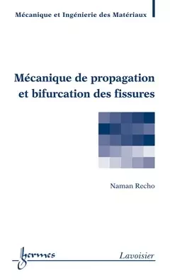Mécanique de propagation et bifurcation des fissures - Naman RECHO, André PINEAU - Hermès Science