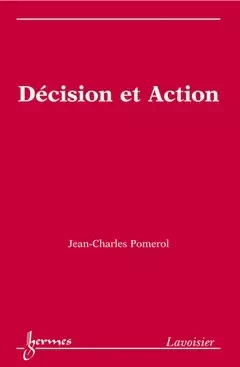 Décision et Action - Jean-Charles POMEROL - Hermès Science